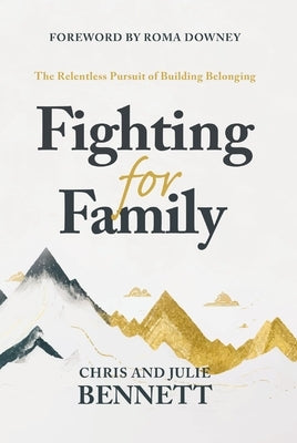 Fighting for Family: The Relentless Pursuit of Building Belonging by Bennett, Chris