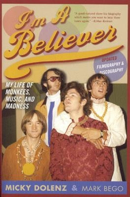 I'm a Believer: My Life of Monkees, Music, and Madness, Updated Edition by Dolenz, Micky
