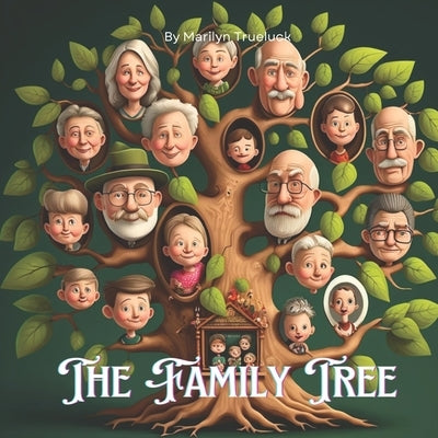 The Family Tree: A Children's Rhyming Picture Story Book Tale of Family Ancestry and Relationships by Trueluck, Marilyn