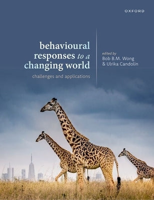 Behavioural Responses to a Changing World by Wong, Bob B. M.