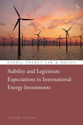 Stability and Legitimate Expectations in International Energy Investments by Kopar, Rahmi