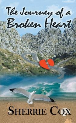 The Journey of a Broken Heart by Cox, Sherrie