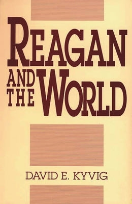 Reagan and the World by Kyvig, David E.