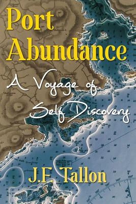 Port Abundance: A Voyage of Self Discovery by Tallon, J. F.