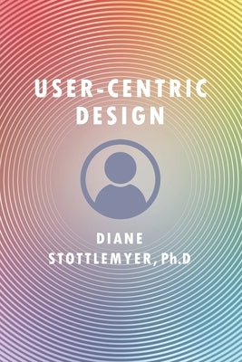 User-Centric Design by Stottlemyer, Diane