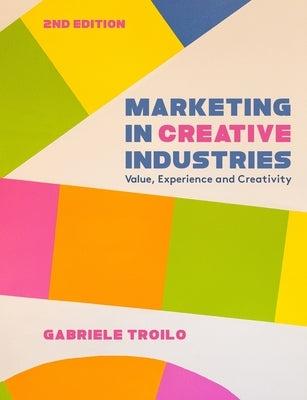 Marketing in Creative Industries: Value, Experience and Creativity by Troilo, Gabriele