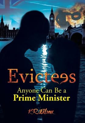 Evictees: Anyone Can Be a Prime Minister by Wilson, K. R.