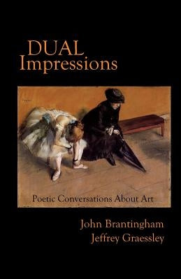 Dual Impressions: Poetic Conversations About Art by Graessley, Jeffrey