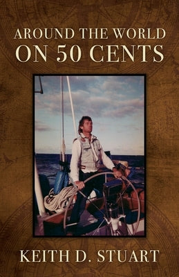 Around The World On 50 Cents by Stuart, Keith D.