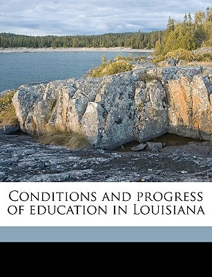 Conditions and Progress of Education in Louisiana by Ayres, Brown