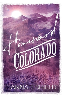 Homeward Colorado by Shield, Hannah