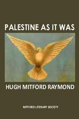 Palestine As It Was: The Middle East As It Was by Raymond, Hugh Mitford