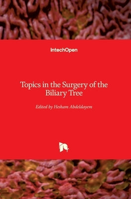 Topics in the Surgery of the Biliary Tree by Abdeldayem, Hesham