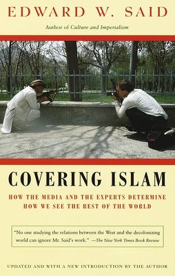 Covering Islam: How the Media and the Experts Determine How We See the Rest of the World by Said, Edward W.