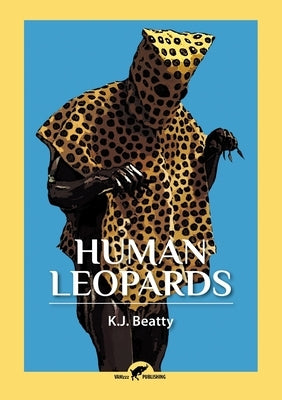 Human Leopards: An Account of the Trials of Human Leopards Before the Special Commission Court by Beatty, K. J.