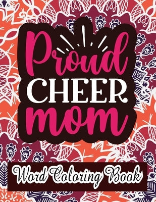Proud Cheer Mom: word coloring book: Mothers day Word Coloring Book for Good Vibes, 8.5" X11" 101 Pages, 49 Beautiful Unique Designs by Publication, Downtown