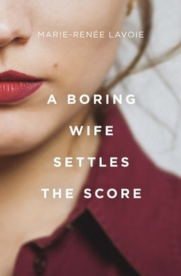 A Boring Wife Settles the Score by Lavoie, Marie-Renée