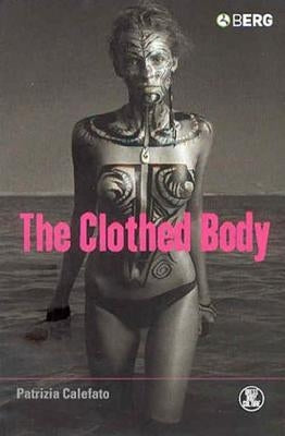 The Clothed Body by Calefato, Patrizia