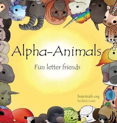 Alpha-Animals: Fun Letter Friends by Lowe, Nick