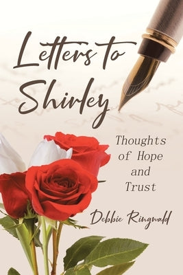 Letters to Shirley: Thoughts of Hope and Trust by Ringwald, Debbie
