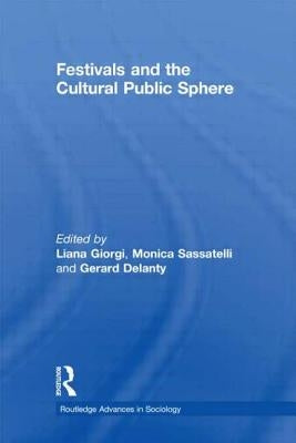 Festivals and the Cultural Public Sphere by Delanty, Gerard