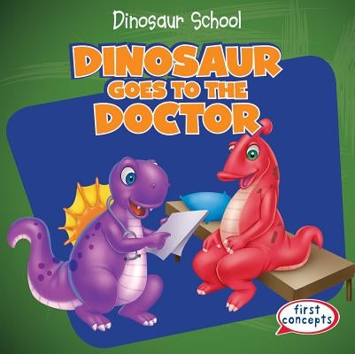 Dinosaur Goes to the Doctor by Alside, Ken