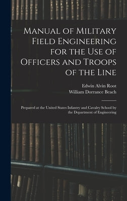 Manual of Military Field Engineering for the Use of Officers and Troops of the Line: Prepared at the United States Infantry and Cavalry School by the by Beach, William Dorrance