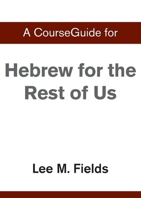 A CourseGuide for Hebrew for the Rest of Us by Zondervan