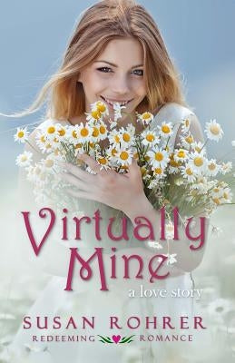 Virtually Mine: a love story by Rohrer, Susan