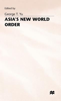 Asia's New World Order by Yu, George T.