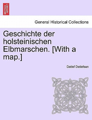 Geschichte Der Holsteinischen Elbmarschen. [With a Map.] Erster Band by Detlefsen, Detlef