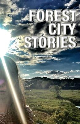 Forest City Stories: A Collection of Fiction & Non-Fiction by Rockford Authors by Kresol, Kathi