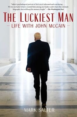 The Luckiest Man: Life with John McCain by Salter, Mark