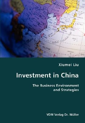 Investment in China- The Business Environment and Strategies by Liu, Xiumei