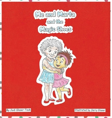 Me and Marta and the Magic Shoes by Glaser-Taub, Jodi
