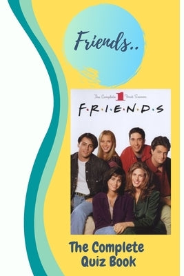 Friends: The Complete Quiz Book by Dareen