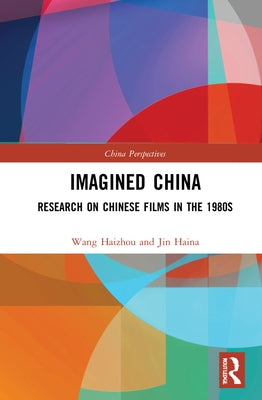 Imagined China: Research on Chinese Films in the 1980s by Haizhou, Wang