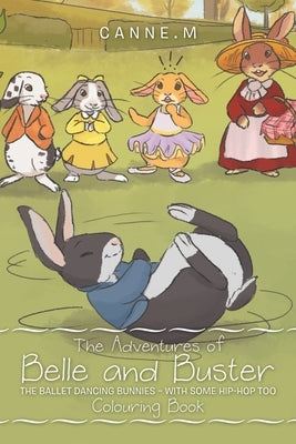 The Adventures of Belle and Buster: The Ballet Dancing Bunnies - with Some Hip-Hop Too by Canne M.