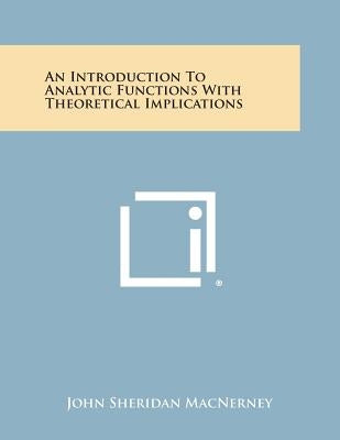 An Introduction to Analytic Functions with Theoretical Implications by Macnerney, John Sheridan