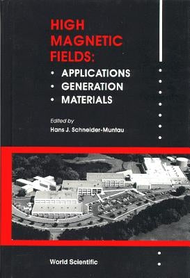 High Magnetic Fields, Applications, Generation and Materials: Proceedings of the International Workshop by Schneider-Muntau, Hans J.