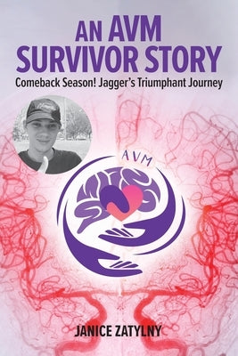An AVM Survival Story: Comeback Season! Jagger's Triumphant Journey by Zatylny, Janice