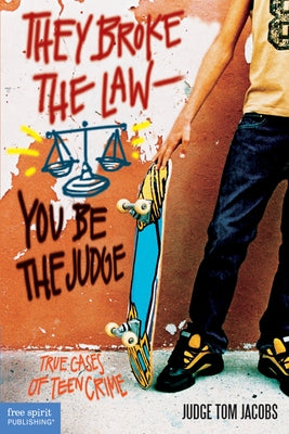 They Broke the Law; You Be the Judge: True Cases of Teen Crime by Jacobs, Thomas A.