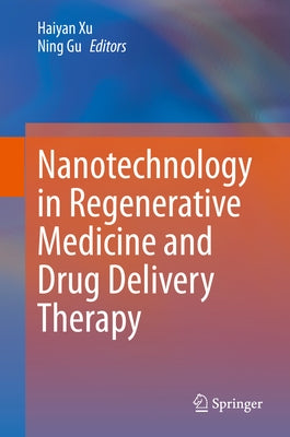 Nanotechnology in Regenerative Medicine and Drug Delivery Therapy by Xu, Haiyan