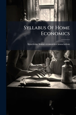 Syllabus Of Home Economics by American Home Economics Association