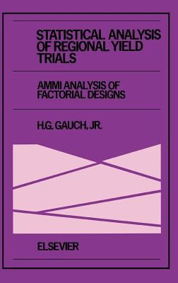 Statistical Analysis of Regional Yield Trials: Ammi Analysis of Factorial Designs by Gauch Jr, H. G.
