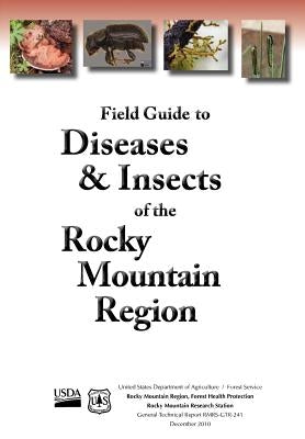 Field Guide to Diseases and Insects of the Rocky Mountain Region by Us Department of Agriculture
