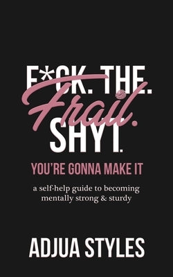 F*ck. The. Frail. Shyt.: You're Gonna Make It by Camaj, Magi