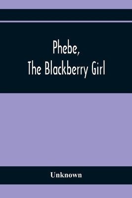 Phebe, The Blackberry Girl by Unknown