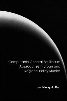 Computable General Equilibrium Approaches in Urban and Regional Policy Studies by Doi, Masayuki