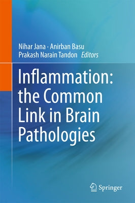 Inflammation: The Common Link in Brain Pathologies by Jana, Nihar